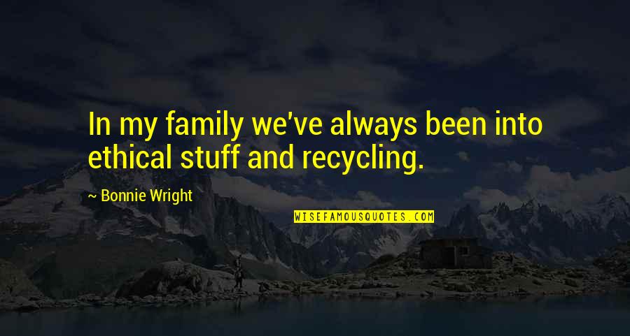 Transportation Planning Quotes By Bonnie Wright: In my family we've always been into ethical
