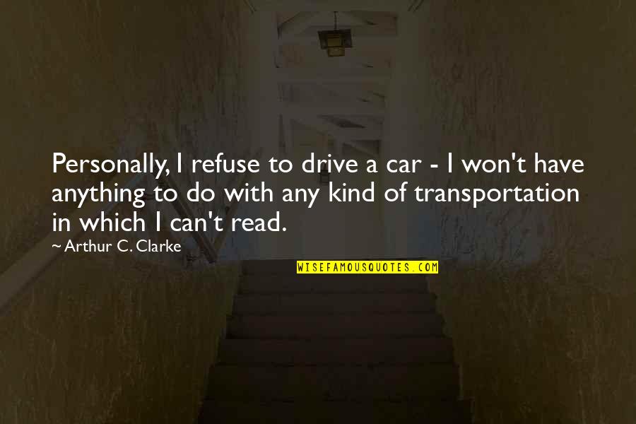 Transportation Quotes By Arthur C. Clarke: Personally, I refuse to drive a car -