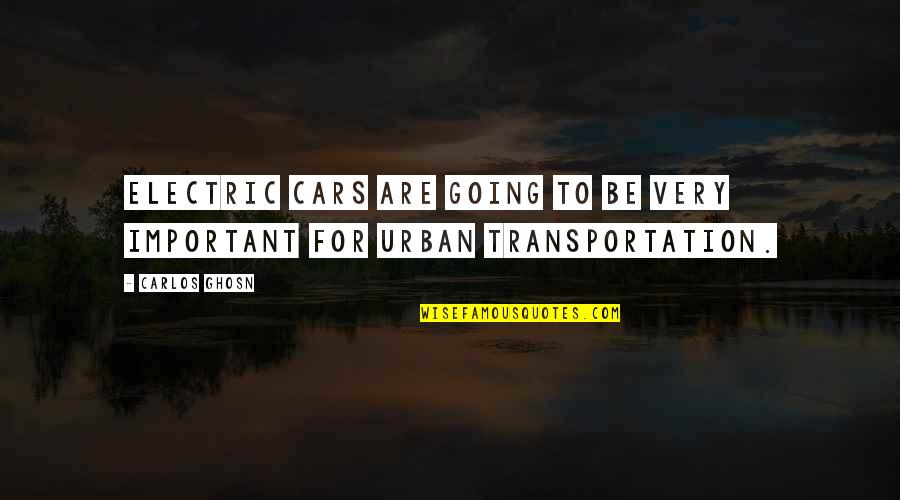 Transportation Quotes By Carlos Ghosn: Electric cars are going to be very important