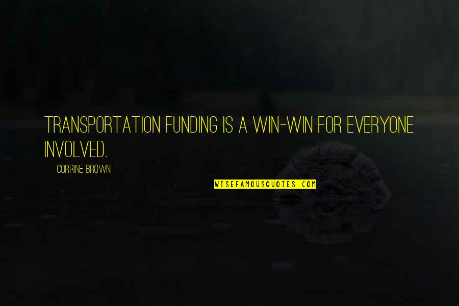 Transportation Quotes By Corrine Brown: Transportation funding is a win-win for everyone involved.