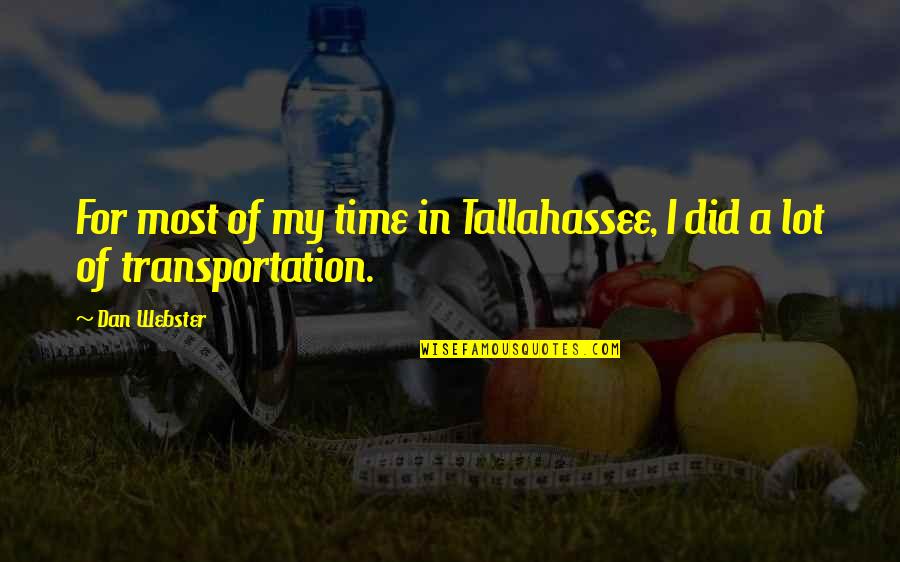 Transportation Quotes By Dan Webster: For most of my time in Tallahassee, I