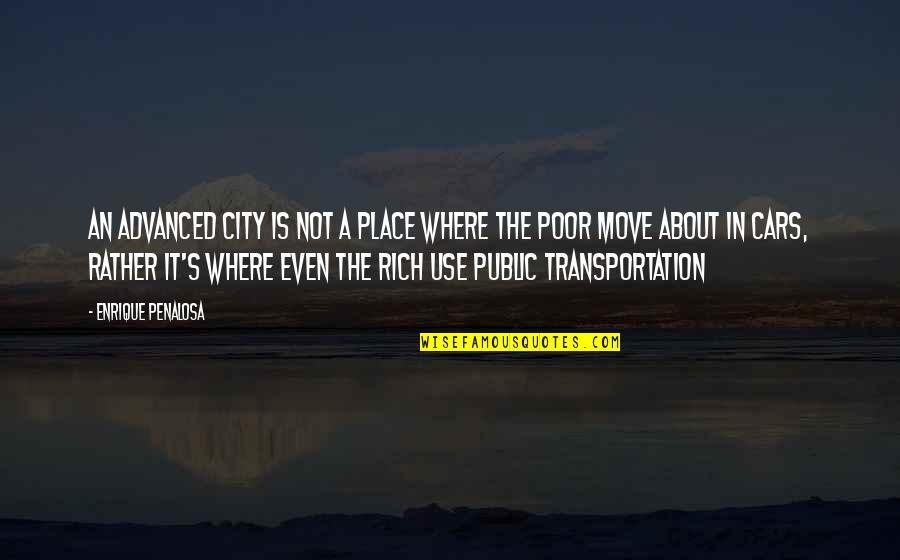 Transportation Quotes By Enrique Penalosa: An advanced city is not a place where