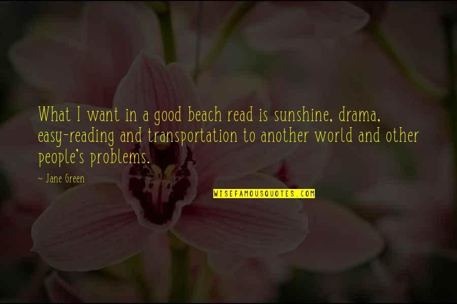 Transportation Quotes By Jane Green: What I want in a good beach read