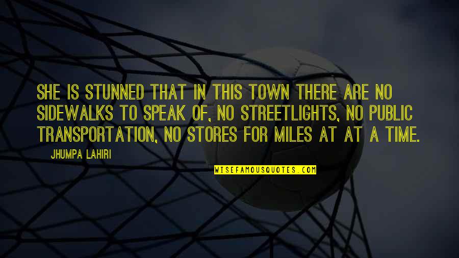 Transportation Quotes By Jhumpa Lahiri: She is stunned that in this town there