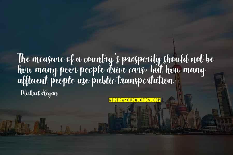 Transportation Quotes By Michael Hogan: The measure of a country's prosperity should not