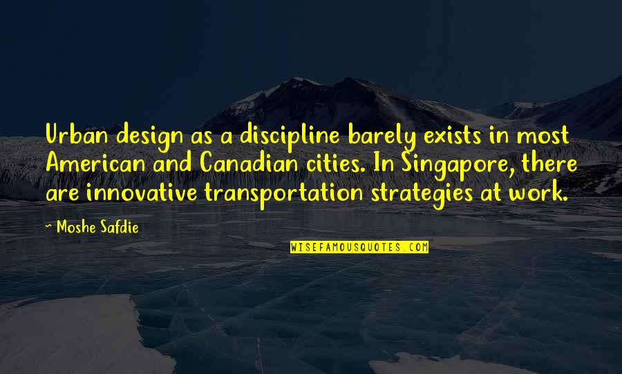 Transportation Quotes By Moshe Safdie: Urban design as a discipline barely exists in