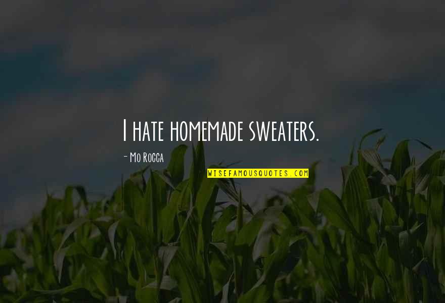 Transportation Revolution Quotes By Mo Rocca: I hate homemade sweaters.