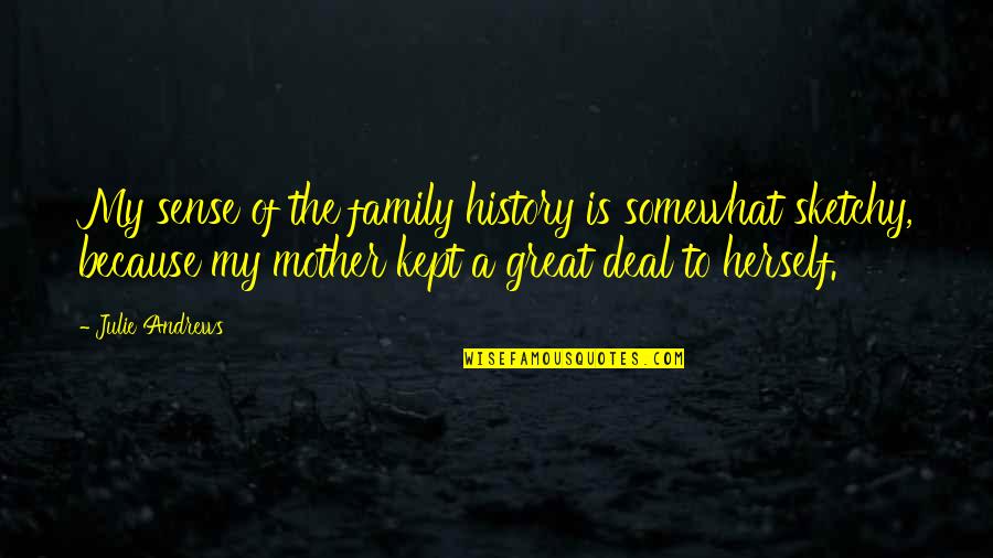 Transportations In China Quotes By Julie Andrews: My sense of the family history is somewhat