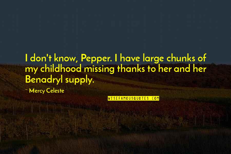 Transporter Room Quotes By Mercy Celeste: I don't know, Pepper. I have large chunks