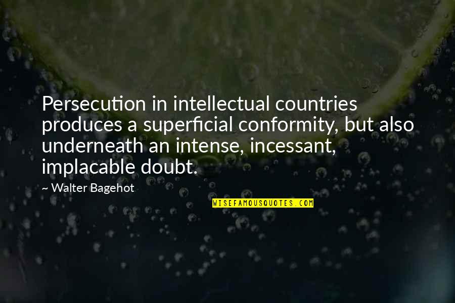 Transporter Series Quotes By Walter Bagehot: Persecution in intellectual countries produces a superficial conformity,