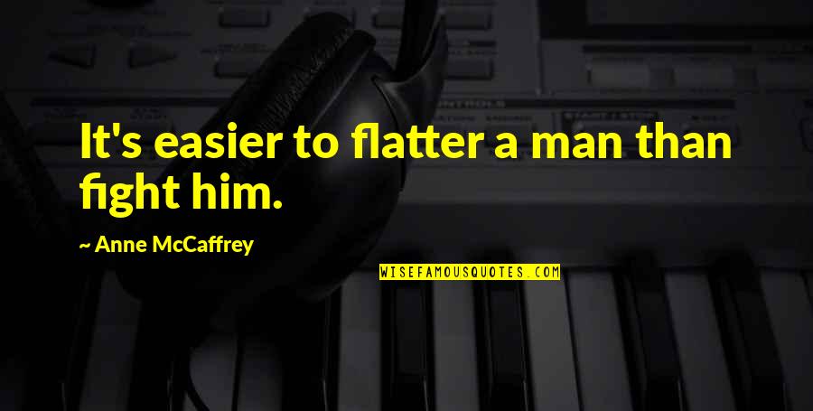 Transporters Car Quotes By Anne McCaffrey: It's easier to flatter a man than fight