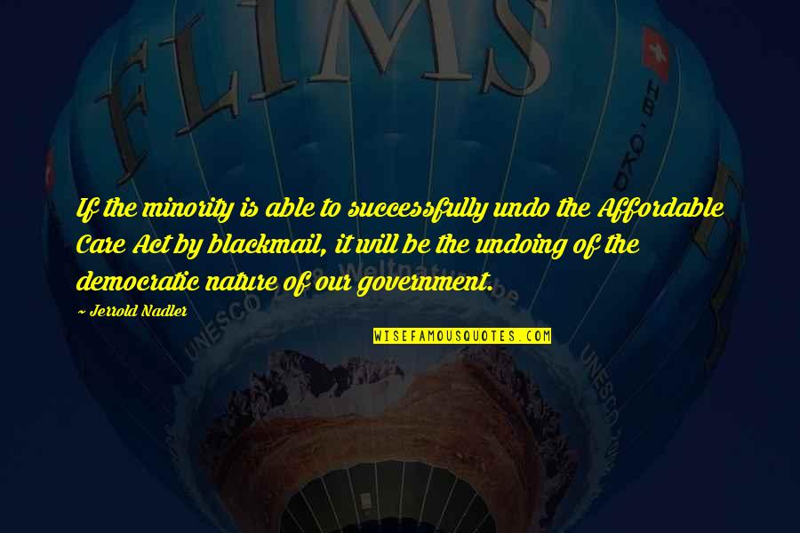 Transporters Car Quotes By Jerrold Nadler: If the minority is able to successfully undo Transporters Car Quotes By Jerrold Nadler: If the minority is able to successfully undo