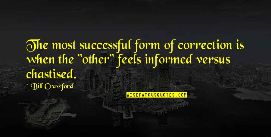 Transporters Choice Quotes By Bill Crawford: The most successful form of correction is when Transporters Choice Quotes By Bill Crawford: The most successful form of correction is when