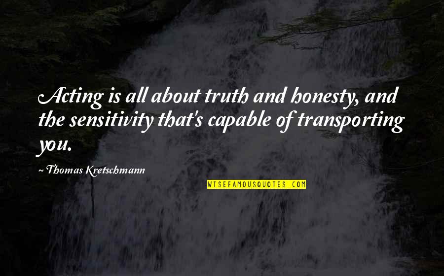 Transporting Quotes By Thomas Kretschmann: Acting is all about truth and honesty, and