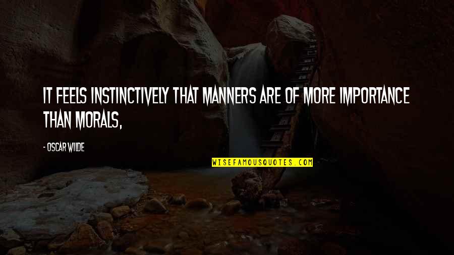 Transposed Quotes By Oscar Wilde: It feels instinctively that manners are of more