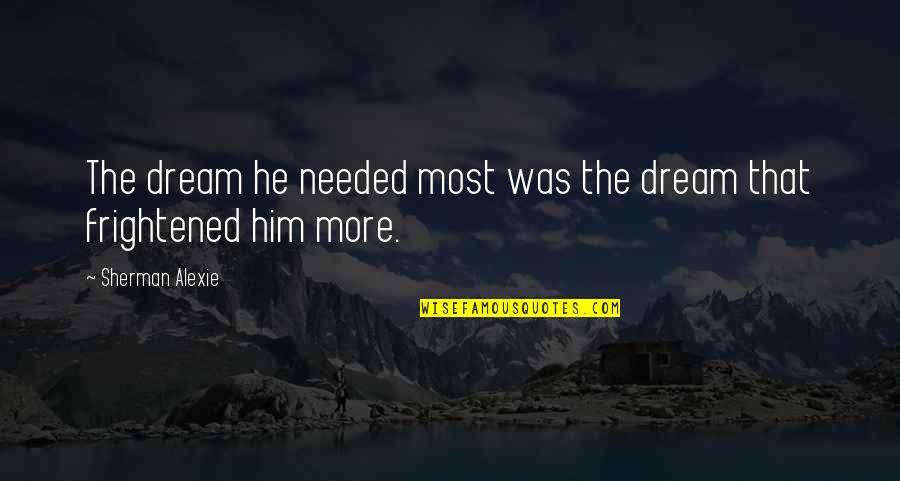 Transposes Quotes By Sherman Alexie: The dream he needed most was the dream