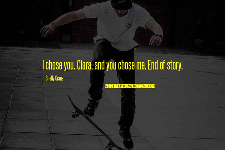 Transposes Words Quotes By Shelly Crane: I chose you, Clara, and you chose me.