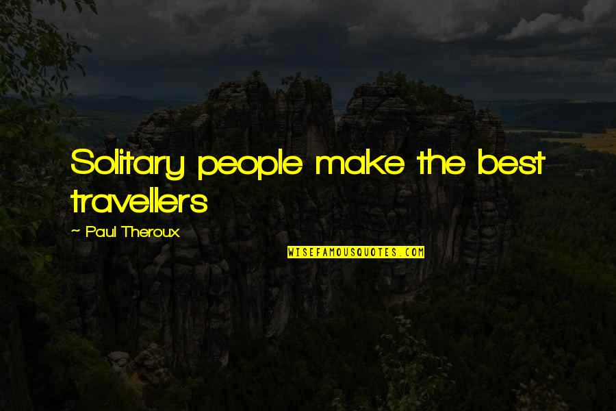 Transposition Didactique Quotes By Paul Theroux: Solitary people make the best travellers
