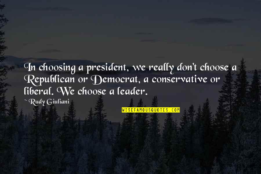 Transposition Didactique Quotes By Rudy Giuliani: In choosing a president, we really don't choose