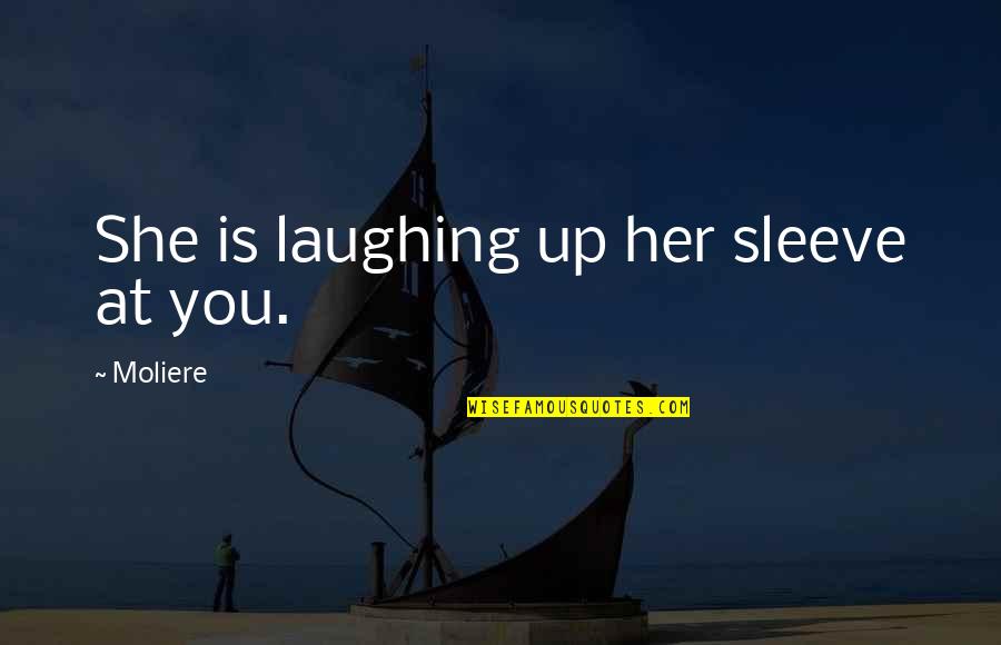Transpostas Quotes By Moliere: She is laughing up her sleeve at you.