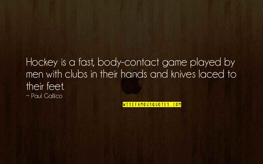 Transsexuality Quotes By Paul Gallico: Hockey is a fast, body-contact game played by