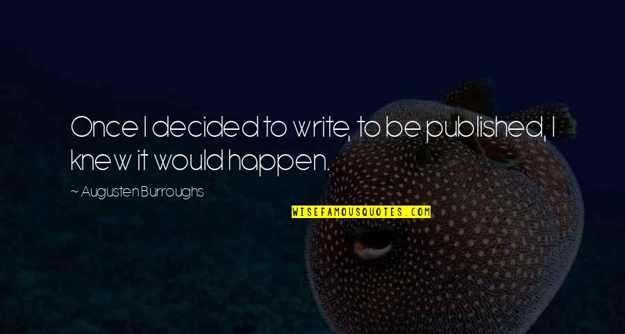 Transsexually Quotes By Augusten Burroughs: Once I decided to write, to be published, Transsexually Quotes By Augusten Burroughs: Once I decided to write, to be published,