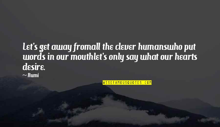 Transsexually Quotes By Rumi: Let's get away fromall the clever humanswho put