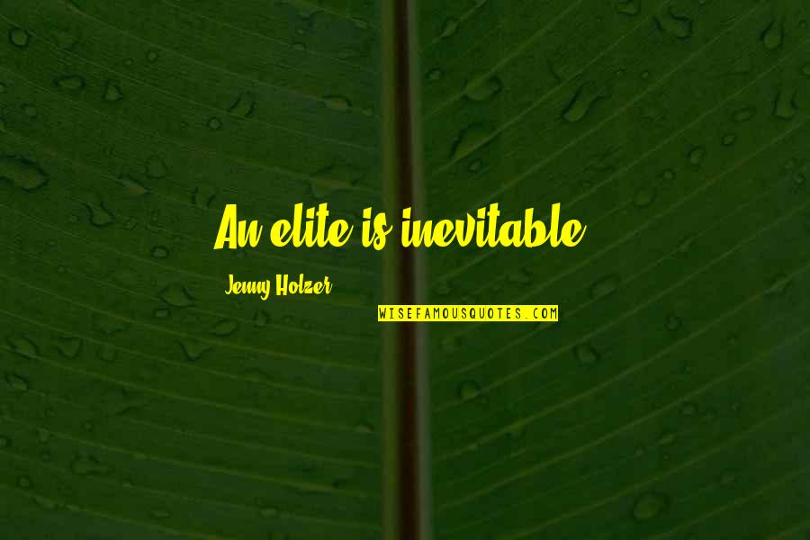 Transubstanciacion Catolica Quotes By Jenny Holzer: An elite is inevitable. Transubstanciacion Catolica Quotes By Jenny Holzer: An elite is inevitable.