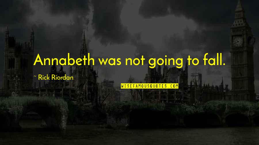 Transubstanciacion Catolica Quotes By Rick Riordan: Annabeth was not going to fall. Transubstanciacion Catolica Quotes By Rick Riordan: Annabeth was not going to fall.