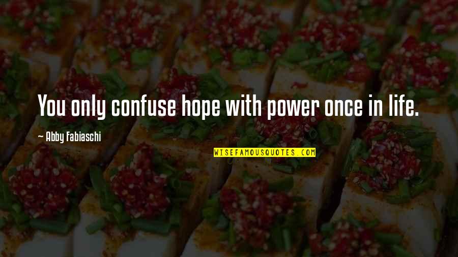 Transubstanciacion En Quotes By Abby Fabiaschi: You only confuse hope with power once in