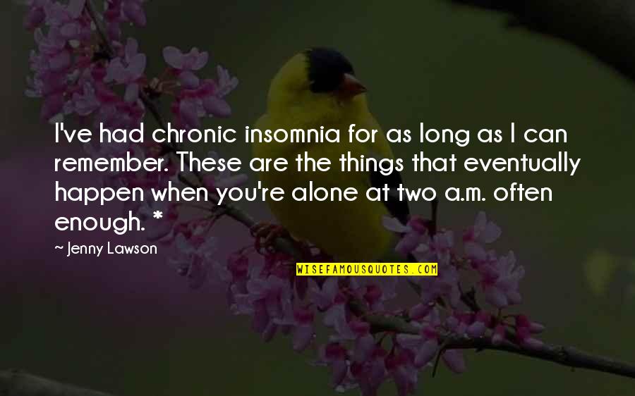 Transubstanciacion Significado Quotes By Jenny Lawson: I've had chronic insomnia for as long as Transubstanciacion Significado Quotes By Jenny Lawson: I've had chronic insomnia for as long as