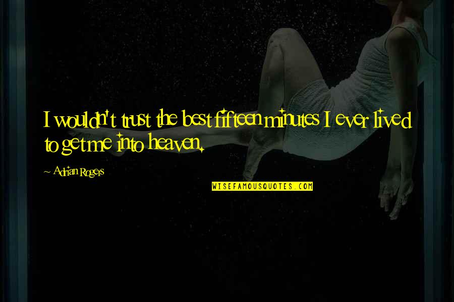 Transurfing Quotes By Adrian Rogers: I wouldn't trust the best fifteen minutes I