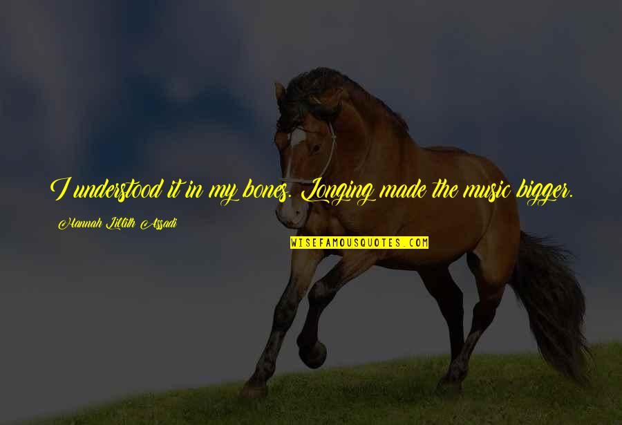 Transurfing Quotes By Hannah Lillith Assadi: I understood it in my bones. Longing made