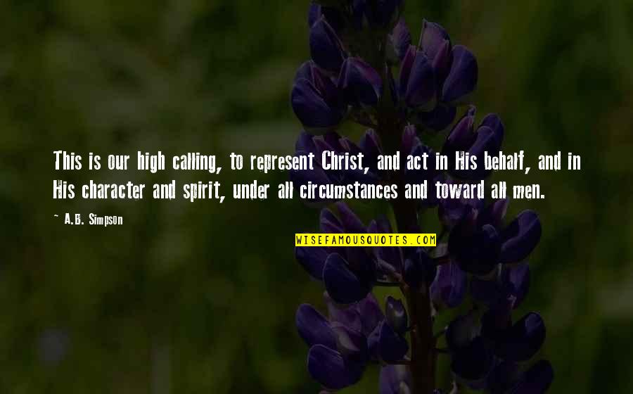 Transvaal Quotes By A.B. Simpson: This is our high calling, to represent Christ,