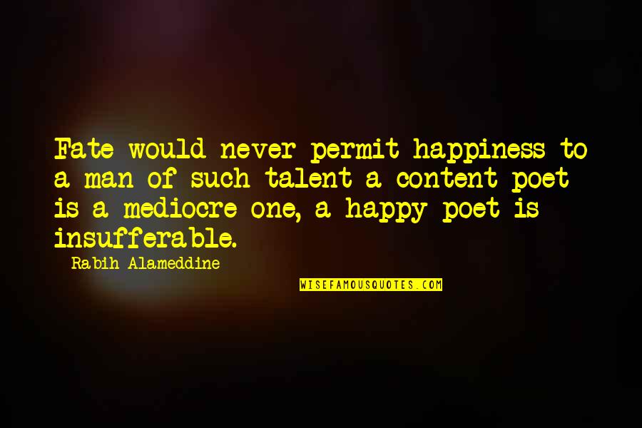 Transversalite Quotes By Rabih Alameddine: Fate would never permit happiness to a man