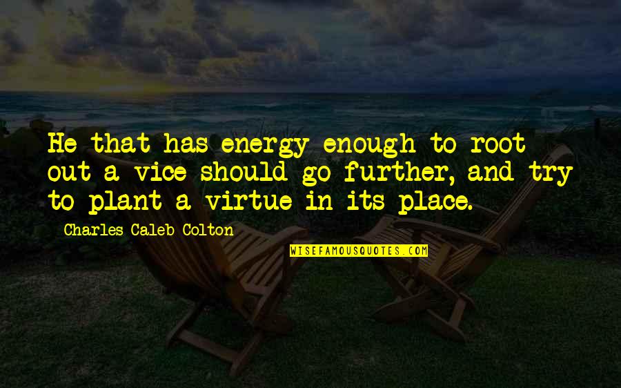 Transverse Myelitis Quotes By Charles Caleb Colton: He that has energy enough to root out Transverse Myelitis Quotes By Charles Caleb Colton: He that has energy enough to root out