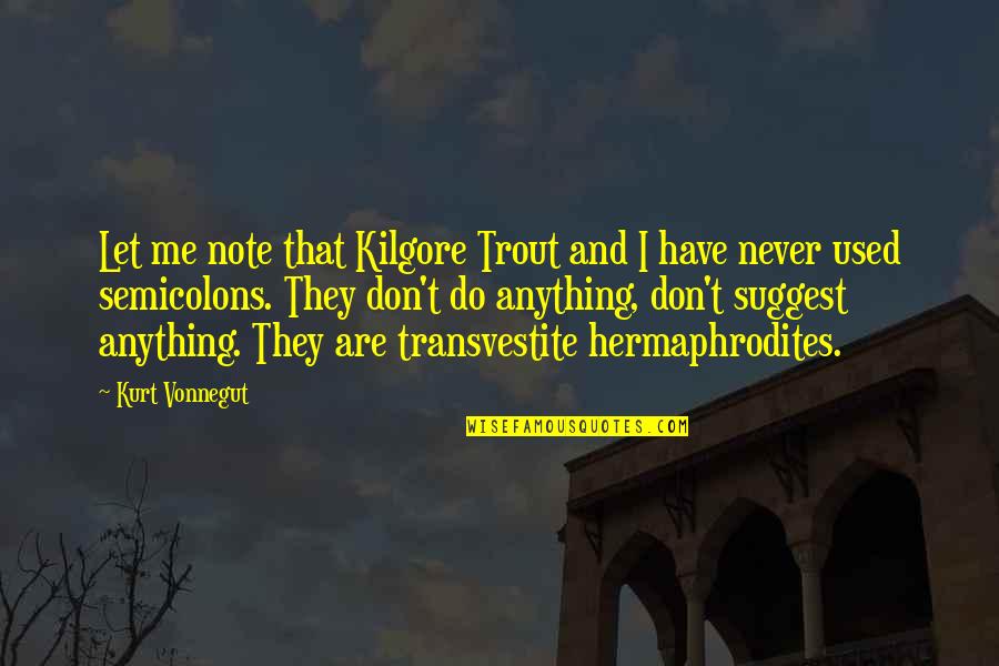 Transvestite Quotes By Kurt Vonnegut: Let me note that Kilgore Trout and I