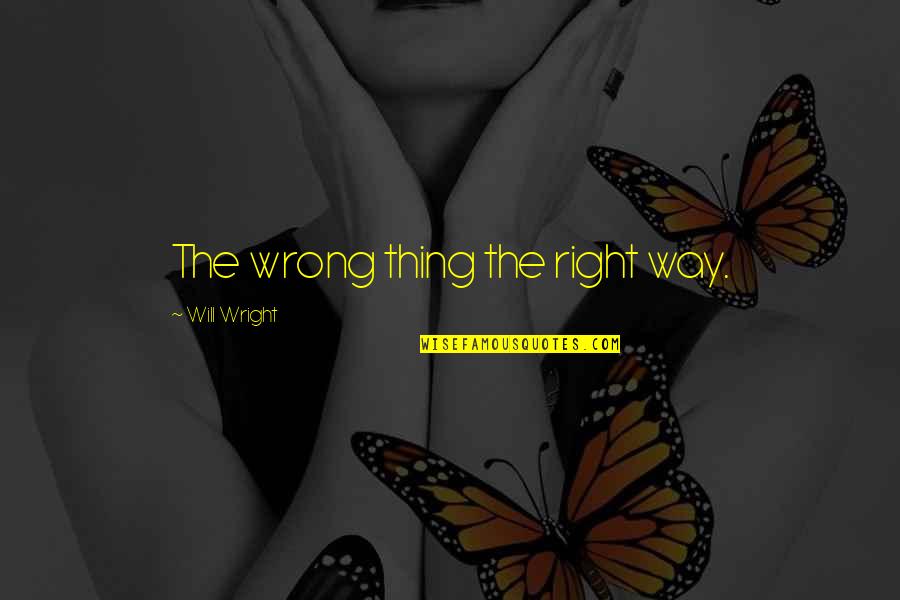 Transylvania Quotes By Will Wright: The wrong thing the right way.