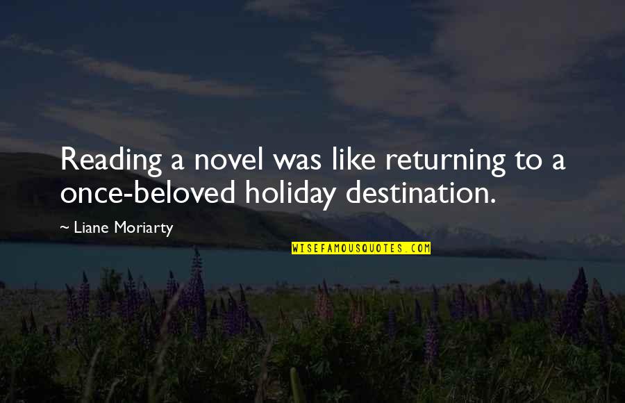 Transylvania Rumunsko Quotes By Liane Moriarty: Reading a novel was like returning to a