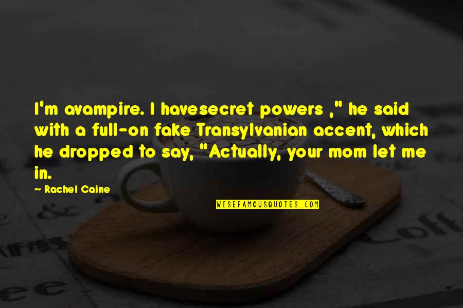 Transylvanian Quotes By Rachel Caine: I'm avampire. I havesecret powers ," he said