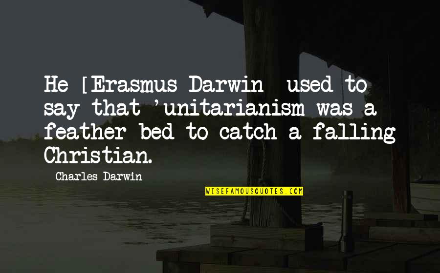 Transzendieren Duden Quotes By Charles Darwin: He [Erasmus Darwin] used to say that 'unitarianism