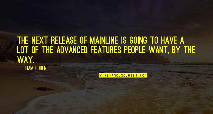Tranthams Quotes By Bram Cohen: The next release of mainline is going to