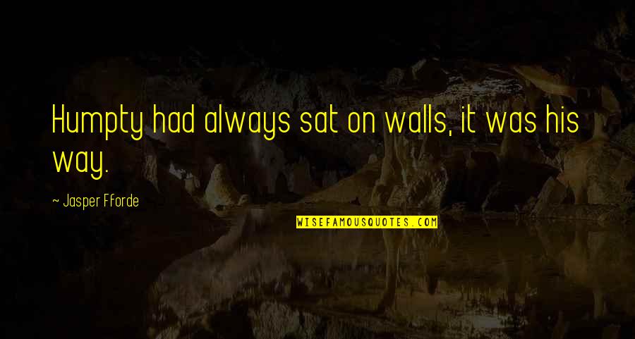 Trantor The Troll Quotes By Jasper Fforde: Humpty had always sat on walls, it was Trantor The Troll Quotes By Jasper Fforde: Humpty had always sat on walls, it was