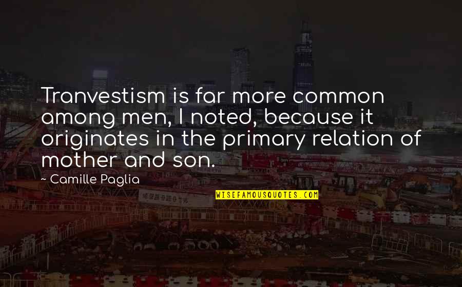 Tranvestism Quotes By Camille Paglia: Tranvestism is far more common among men, I Tranvestism Quotes By Camille Paglia: Tranvestism is far more common among men, I