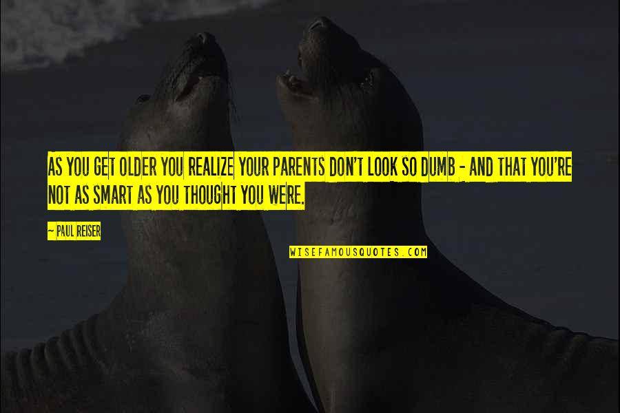 Tranvestism Quotes By Paul Reiser: As you get older you realize your parents Tranvestism Quotes By Paul Reiser: As you get older you realize your parents