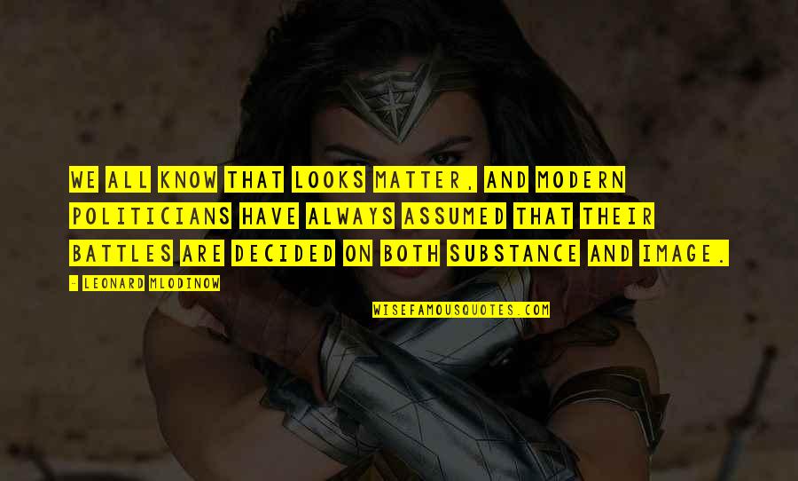 Tranzit Crew Quotes By Leonard Mlodinow: We all know that looks matter, and modern Tranzit Crew Quotes By Leonard Mlodinow: We all know that looks matter, and modern