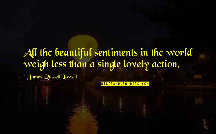 Tranzit Quotes By James Russell Lowell: All the beautiful sentiments in the world weigh Tranzit Quotes By James Russell Lowell: All the beautiful sentiments in the world weigh