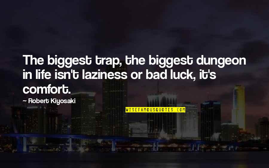 Trap Life Quotes By Robert Kiyosaki: The biggest trap, the biggest dungeon in life