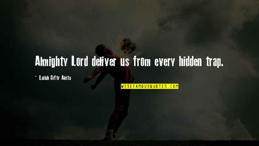 Trap Lord Quotes By Lailah Gifty Akita: Almighty Lord deliver us from every hidden trap.