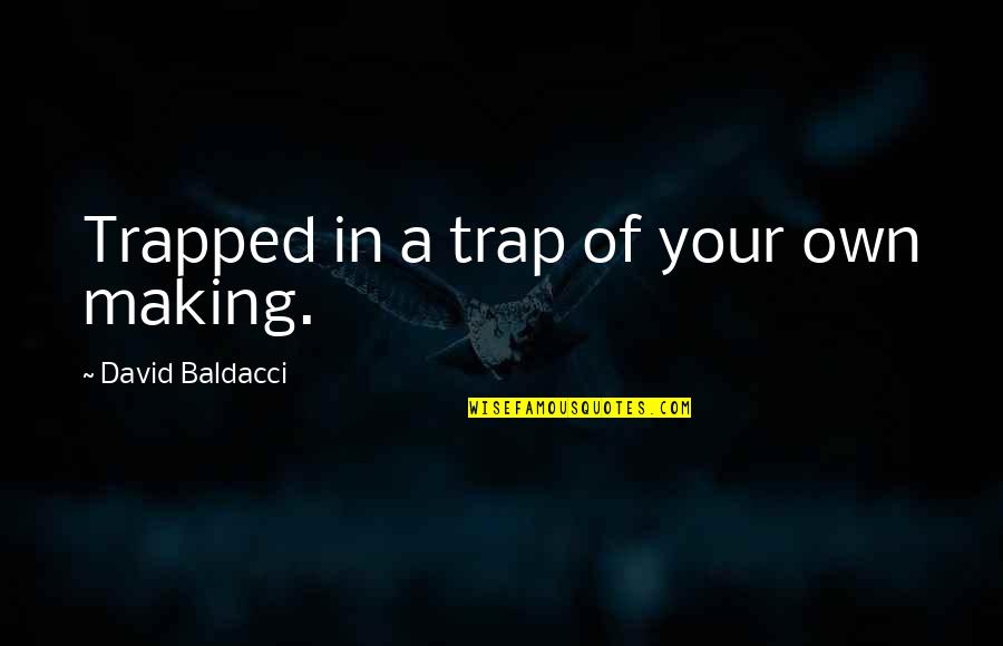 Trap Quotes By David Baldacci: Trapped in a trap of your own making.